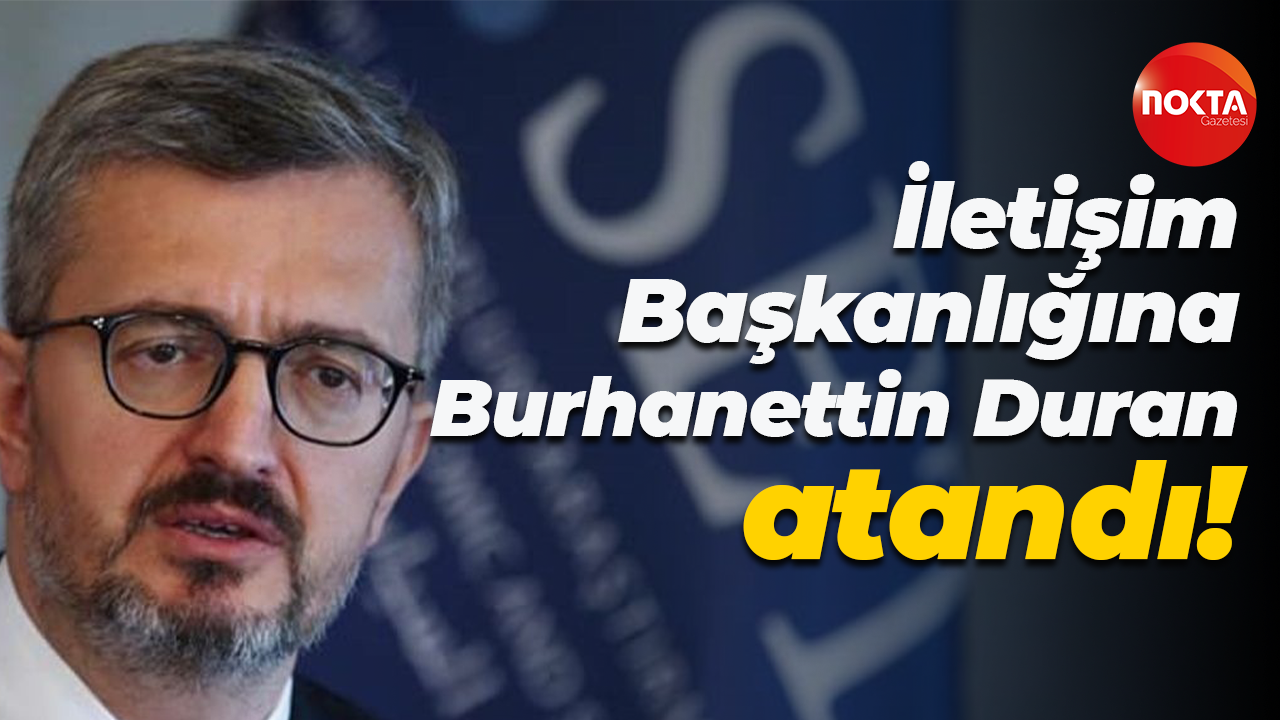İletişim Başkanlığına Burhanettin Duran atandı!