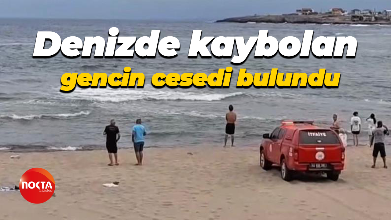 Denizde kaybolan gencin cesedi bulundu