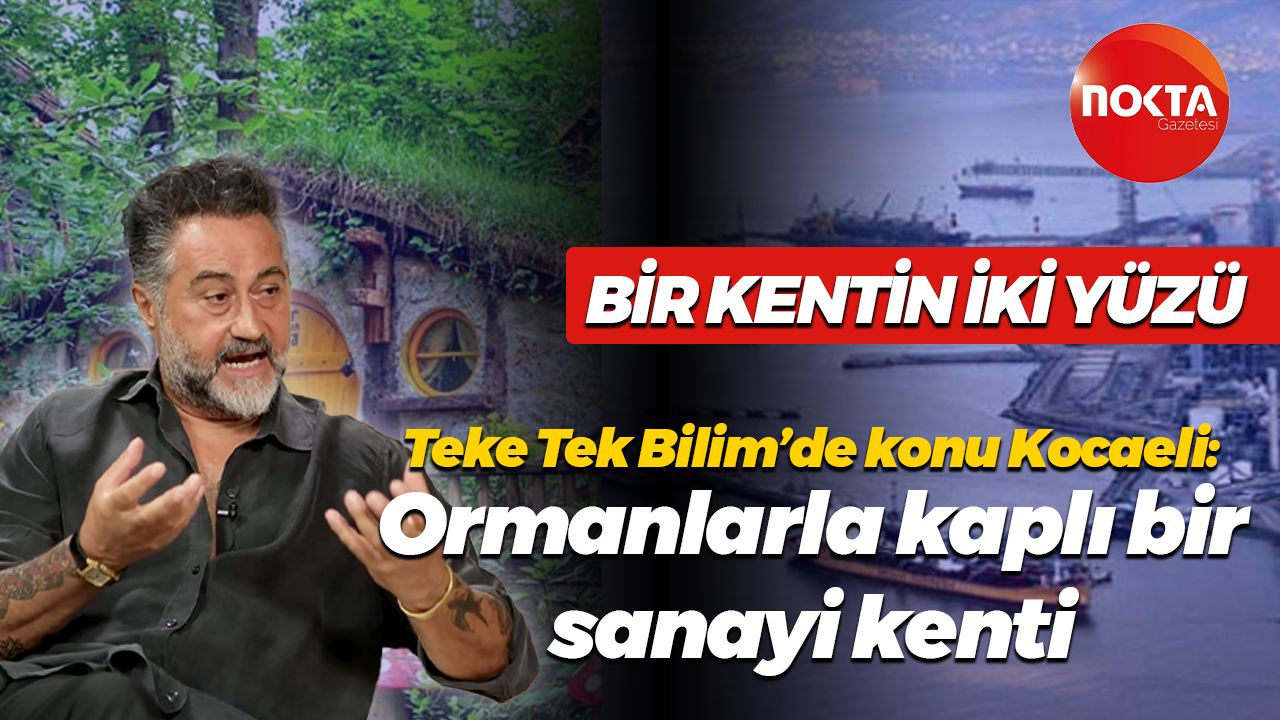 Teke Tek Bilim’de konu Kocaeli: Ormanlarla kaplı bir sanayi kenti