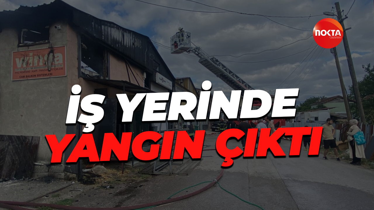 İş yerinde yangın çıktı