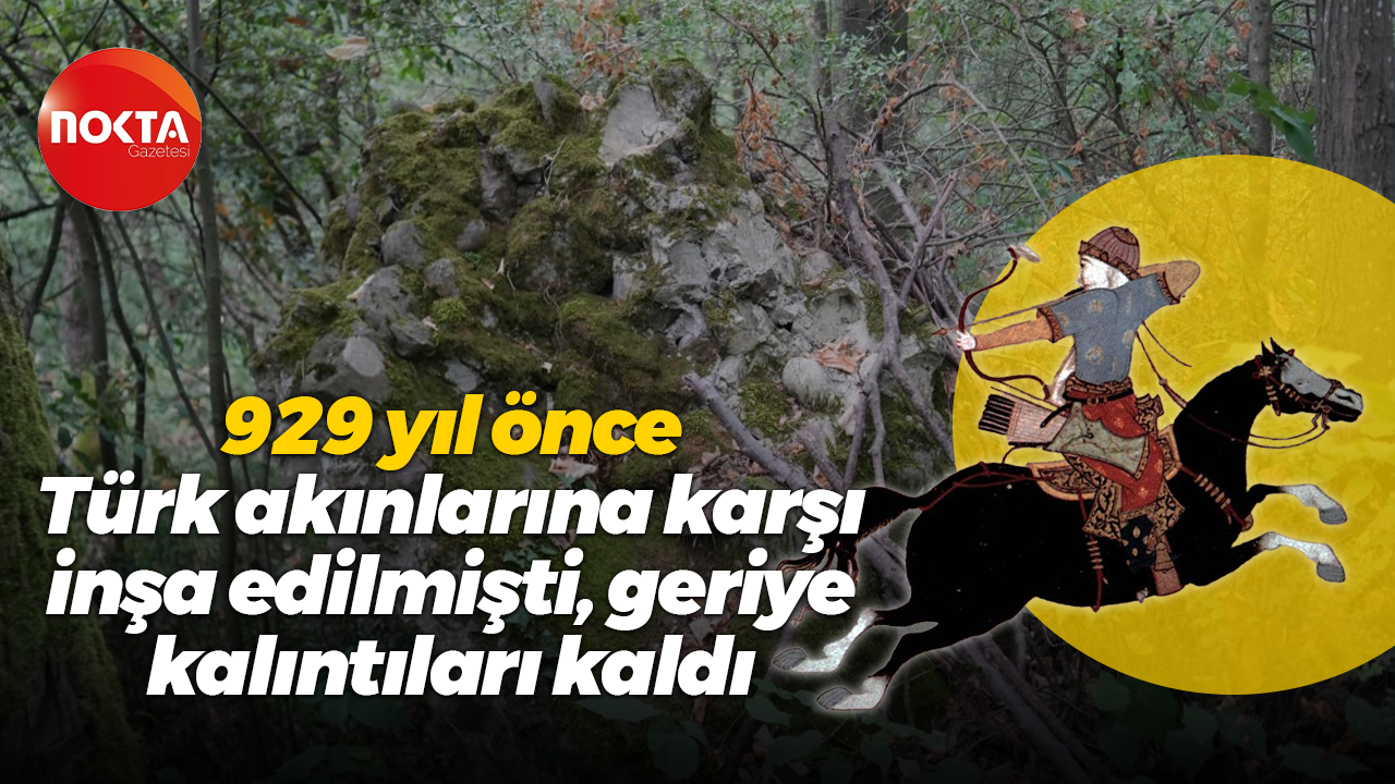 929 yıl önce Türk akınlarına karşı inşa edilmişti, geriye kalıntıları kaldı