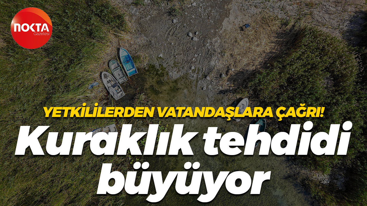 Yetkililerden vatandaşlara çağrı! Kuraklık tehdidi büyüyor