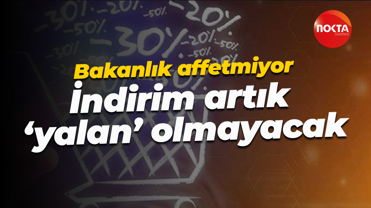 Bakanlık affetmiyor; İndirim artık 'yalan' olmayacak
