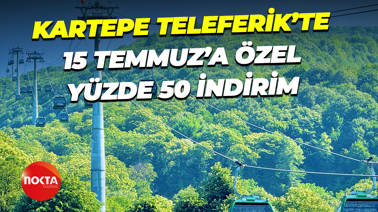 Kartepe Teleferik’te 15 Temmuz’a Özel yüzde 50 indirim