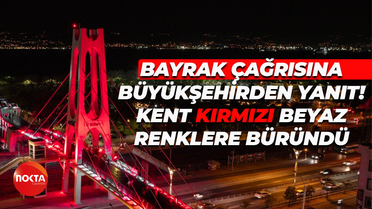 Bayrak çağrısına Büyükşehirden yanıt! Kent kırmızı beyaz renklere büründü