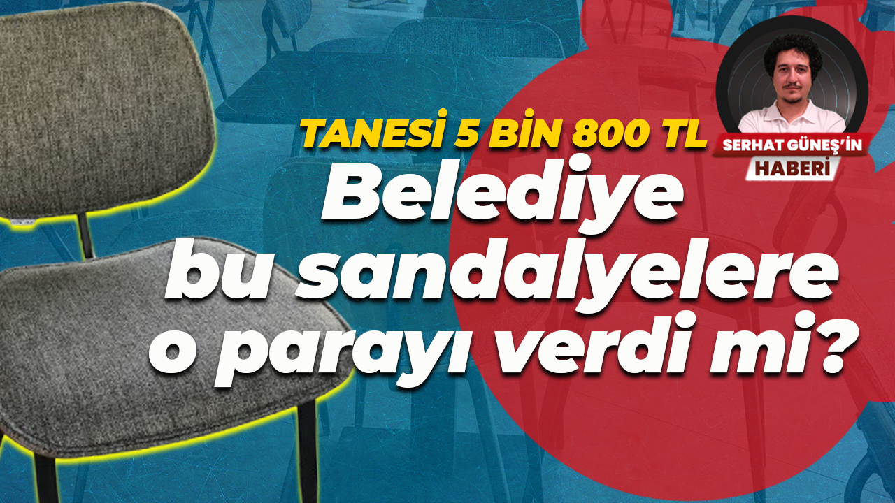 Belediye bu sandalyelere o parayı verdi mi? Tanesi 5 bin 800 TL