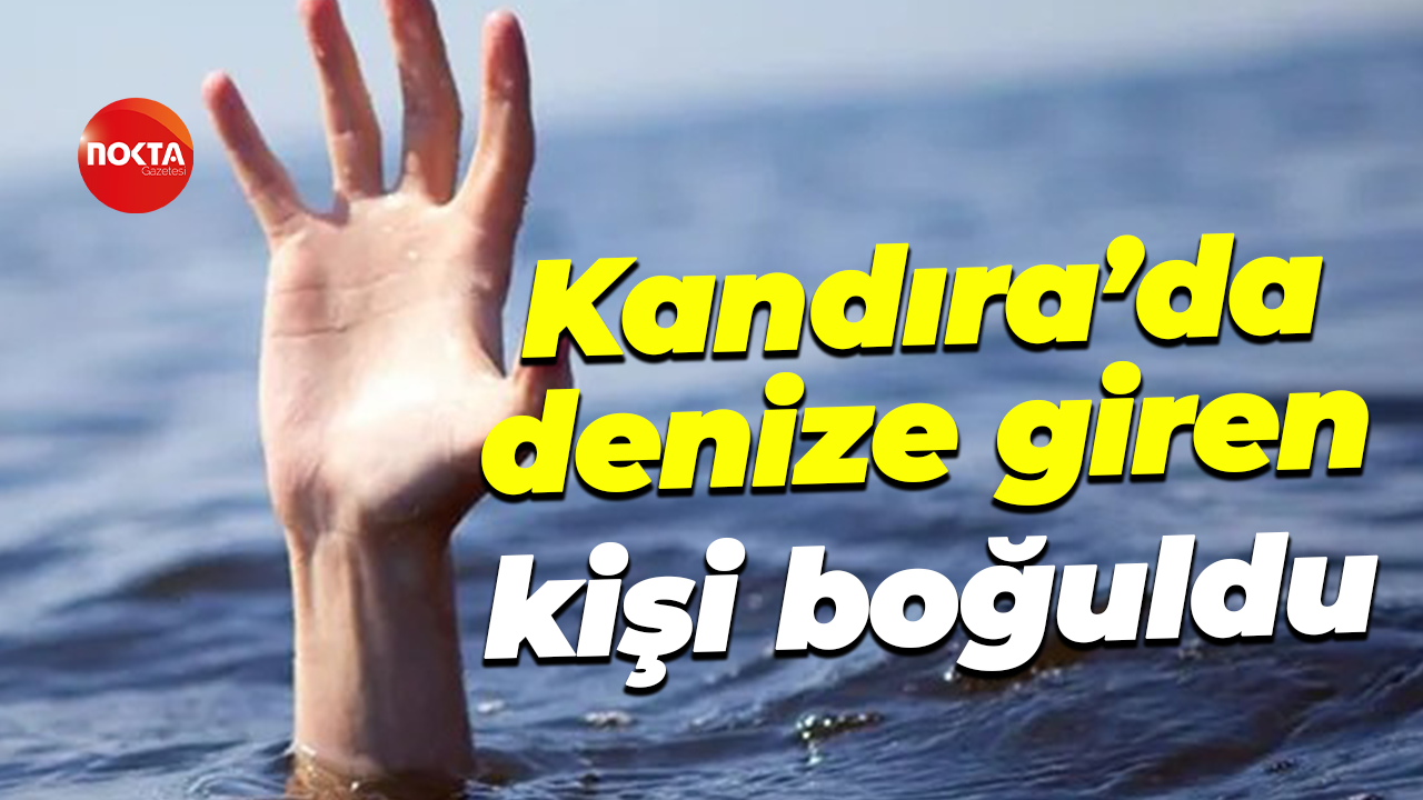 Kandıra’da denize giren kişi boğuldu