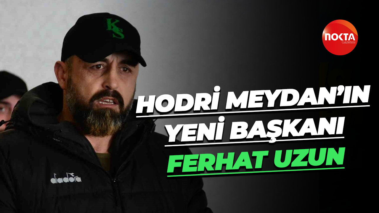 Hodri Meydan’ın yeni başkanı Ferhat Uzun