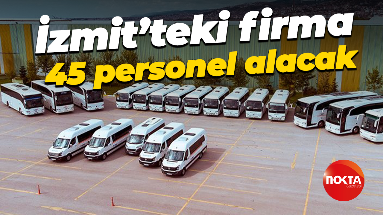İzmit’teki firma 45 personel alacak