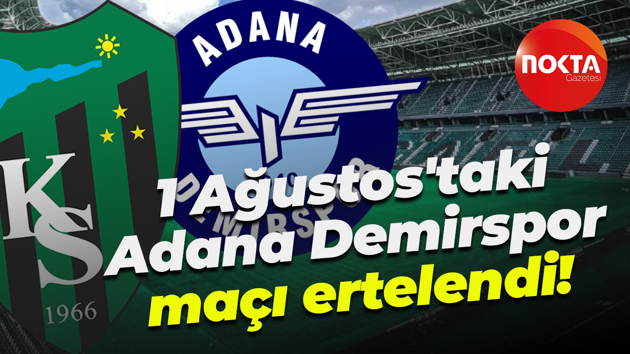 1 Ağustos'taki Adana Demirspor maçı ertelendi!