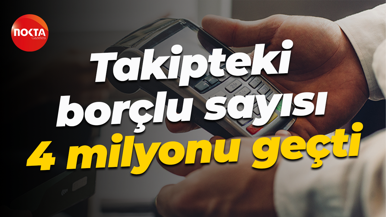 Takipteki borçlu sayısı 4 milyonu geçti