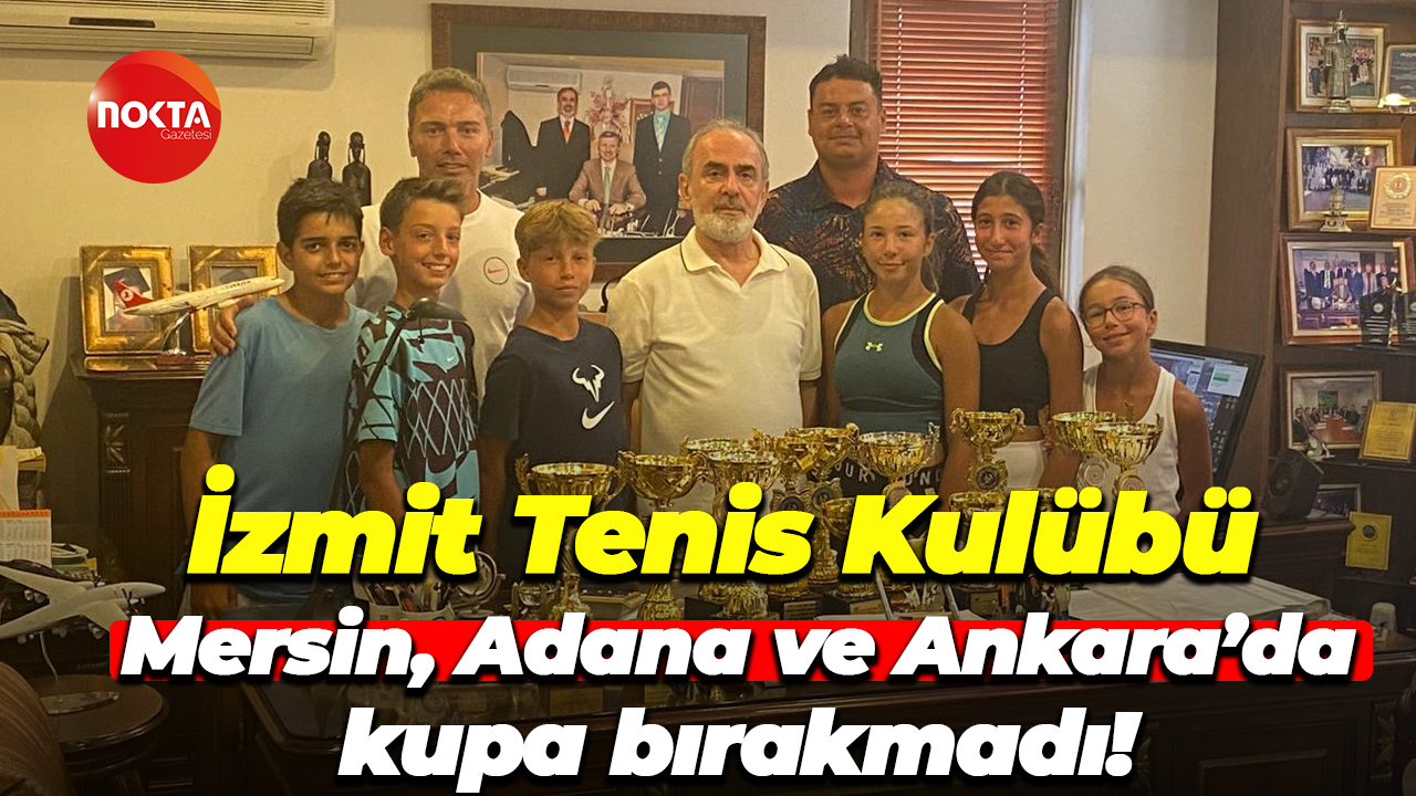 İzmit Tenis Kulübü, Mersin, Adana ve Ankara’da kupa bırakmadı!