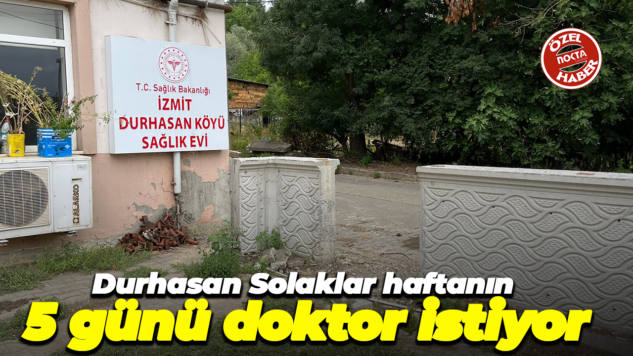 Durhasan Solaklar haftanın 5 günü doktor istiyor