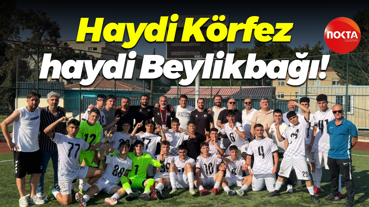 Haydi Körfez, haydi Beylikbağı!
