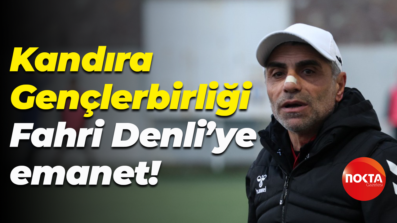 Kandıra Gençlerbirliği Fahri Denli’ye emanet!