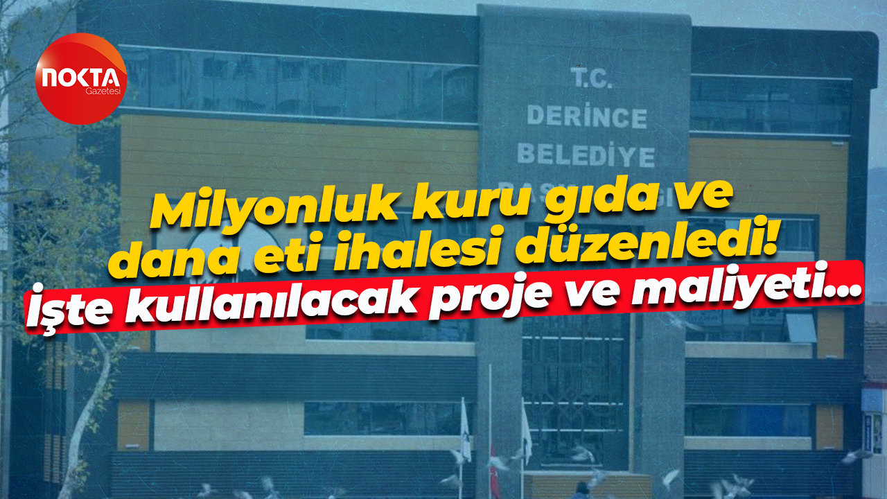 Derince Belediyesi kuru gıda ve dana eti ihalesi düzenledi! İşte kullanılacak proje ve maliyeti