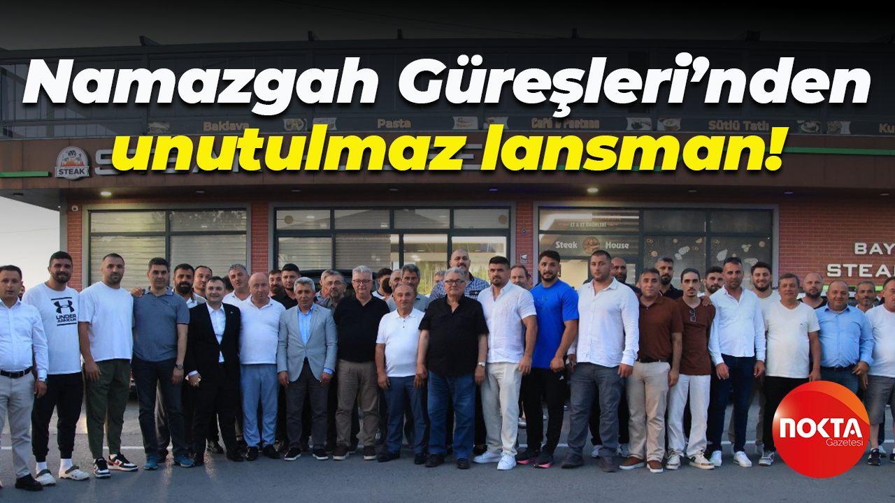 Namazgah Güreşleri’nden unutulmaz lansman!