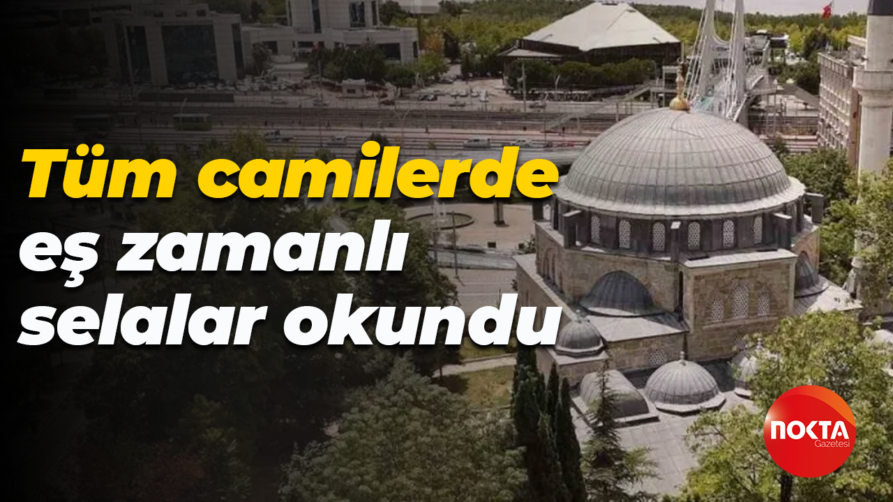 Tüm camilerde eş zamanlı selalar okundu