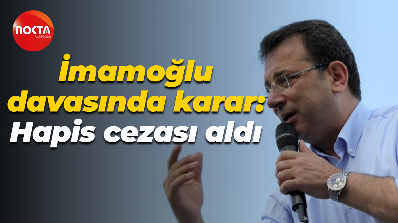 İmamoğlu davasında karar: Hapis cezası aldı