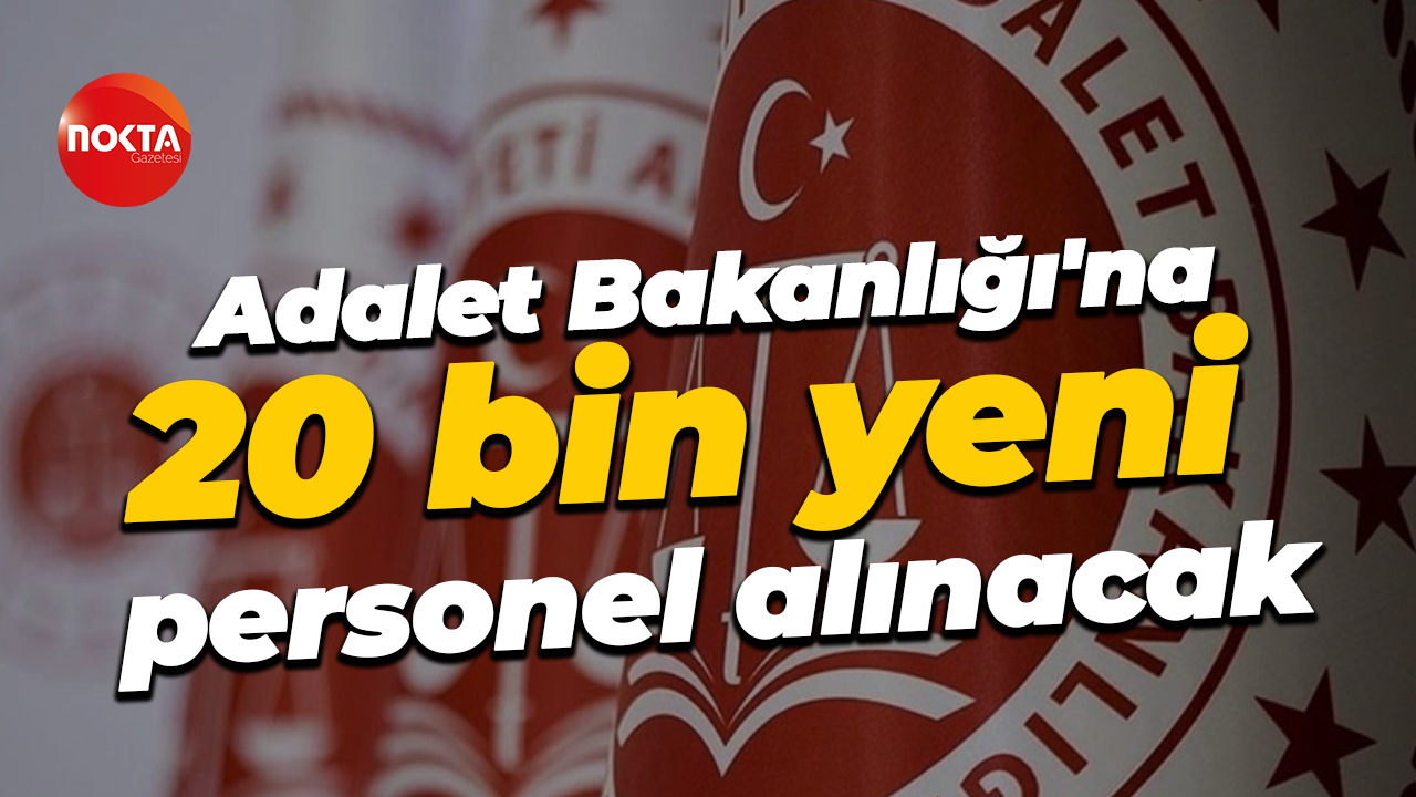 Adalet Bakanlığı'na 20 bin yeni personel alınacak