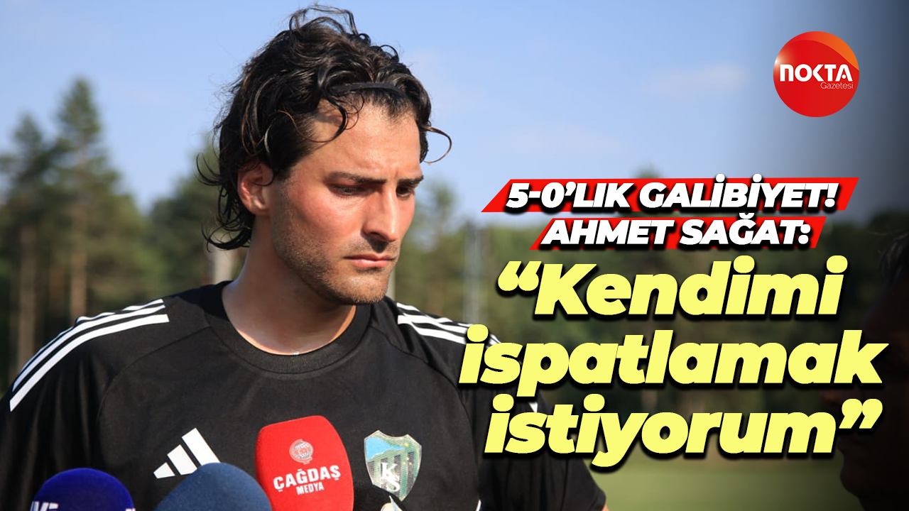 5-0’lık galibiyet! Ahmet Sağat: “Kendimi ispatlamak istiyorum”
