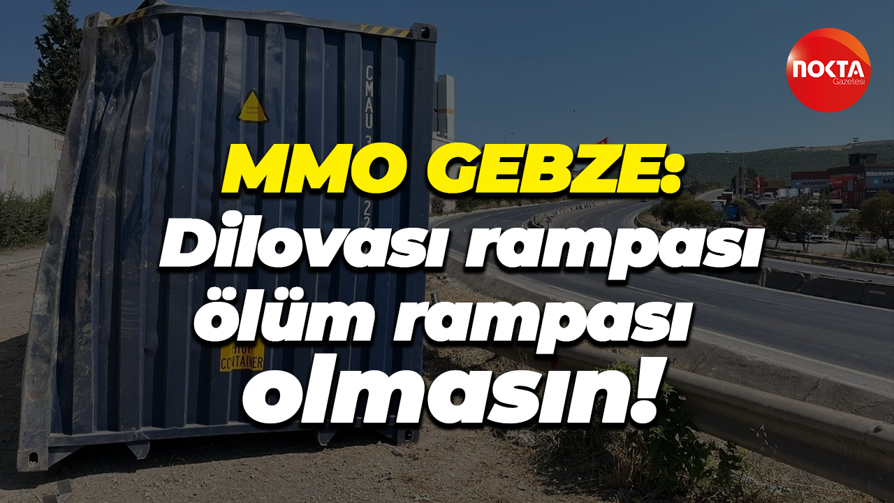 MMO Gebze: Dilovası rampası ölüm rampası olmasın!