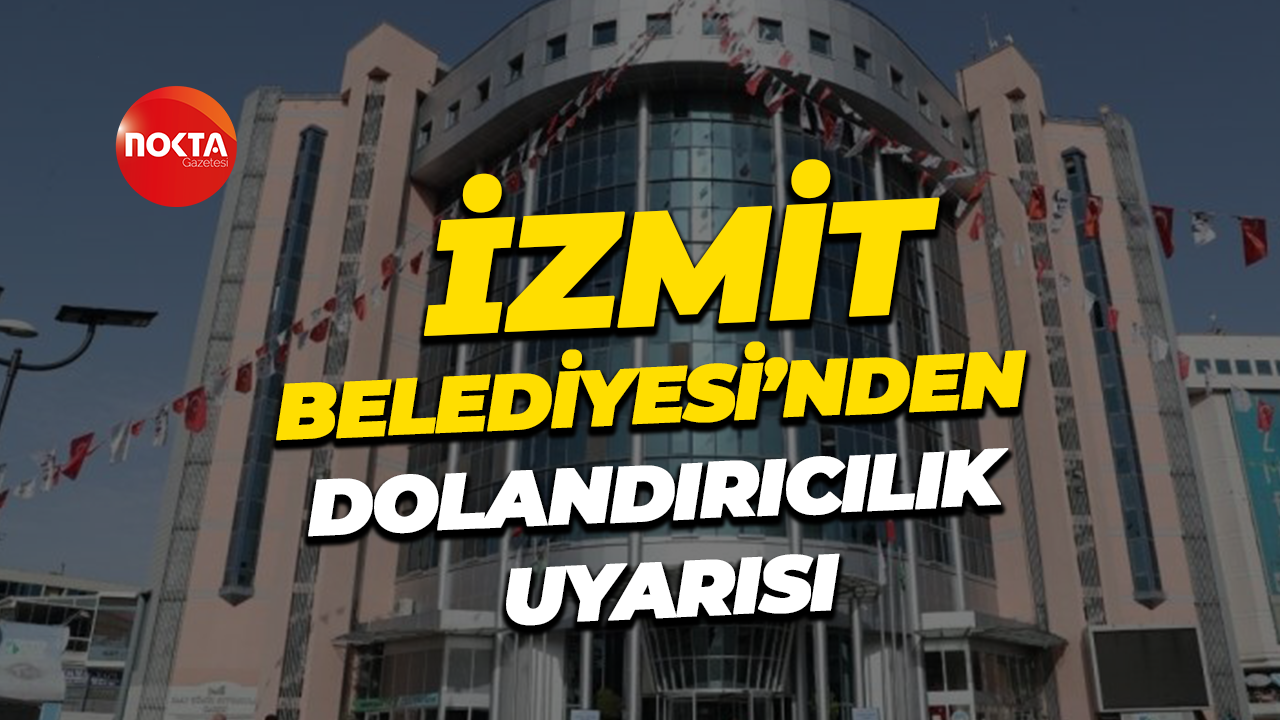 İzmit Belediyesi’nden dolandırıcılık uyarısı