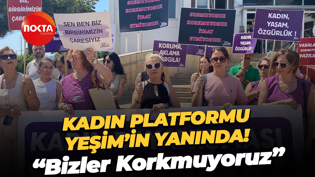 Kadın Platformu Yeşim’in yanında! “Bizler Korkmuyoruz”