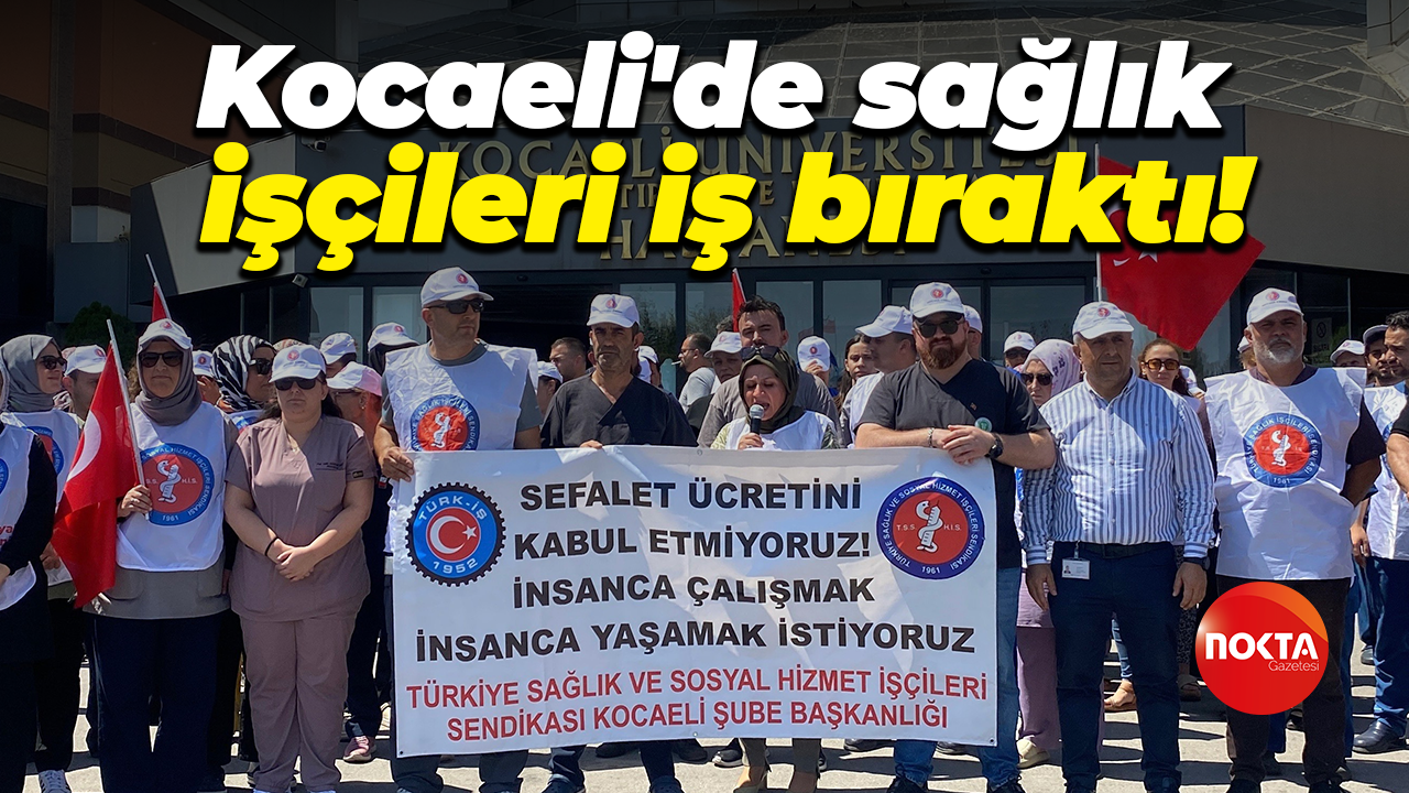 Kocaeli'de sağlık işçileri iş bıraktı!