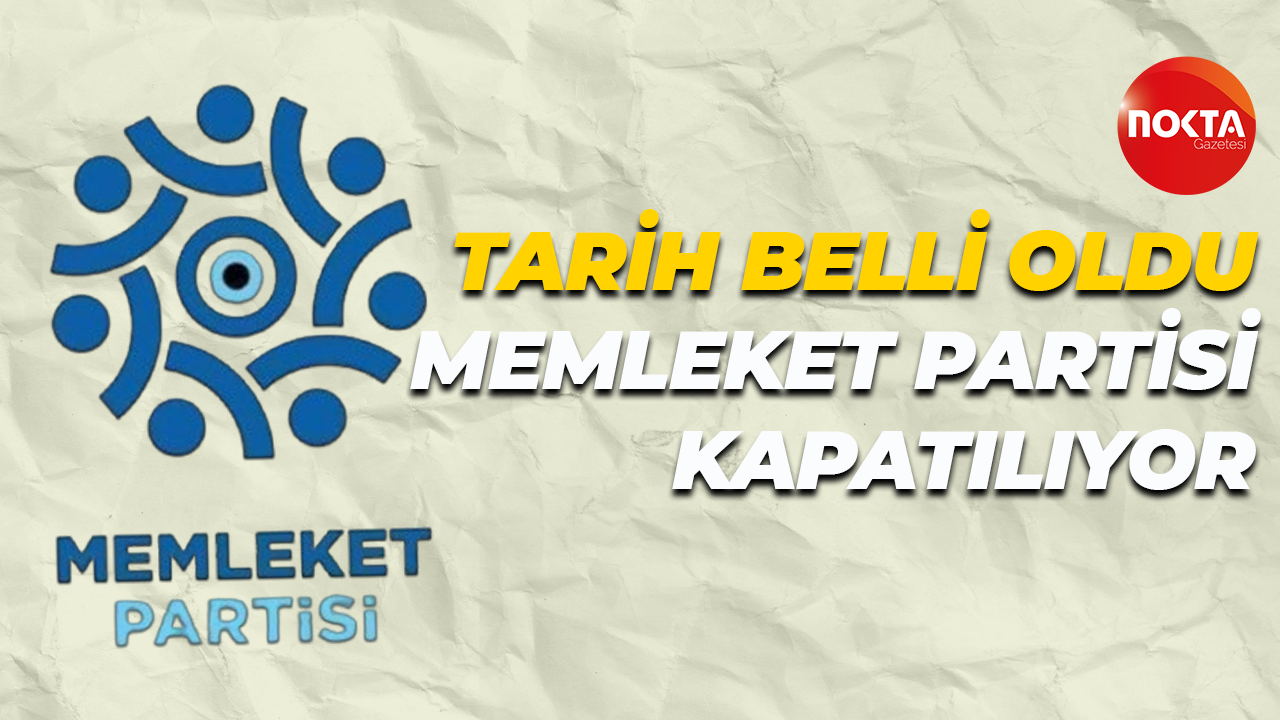 Tarih belli oldu… Memleket Partisi kapatılıyor