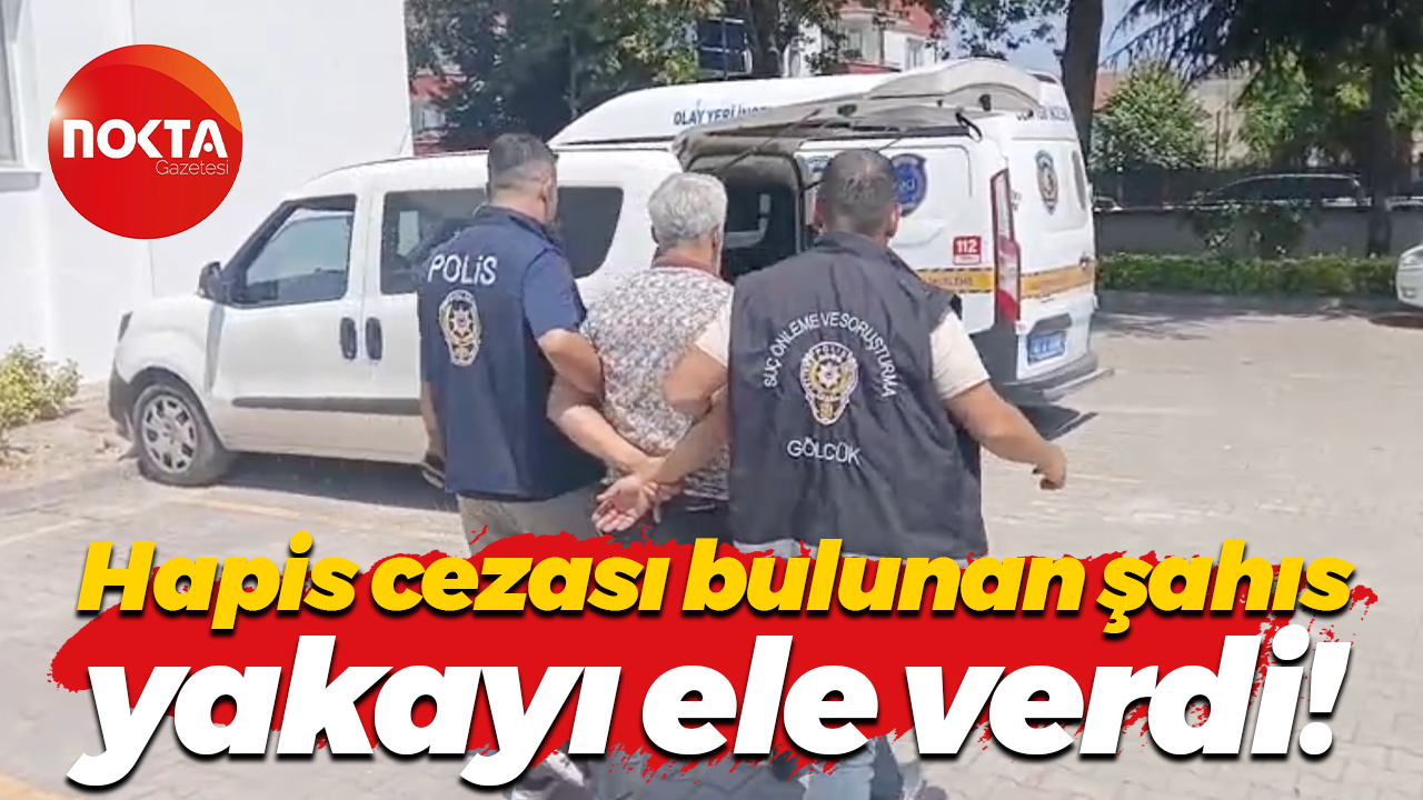 Hapis cezası bulunan şahıs yakayı ele verdi!
