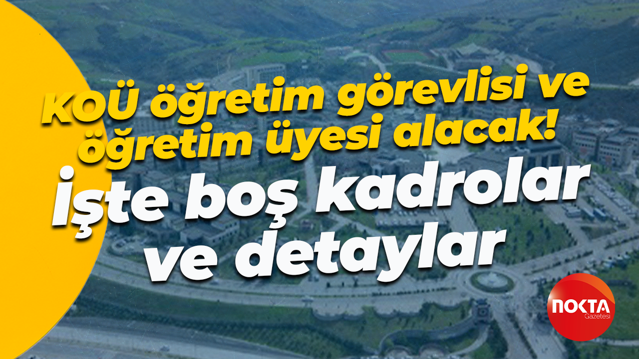 Kocaeli Üniversitesi öğretim görevlisi ve öğretim üyesi alacak! İşte açık pozisyonlar
