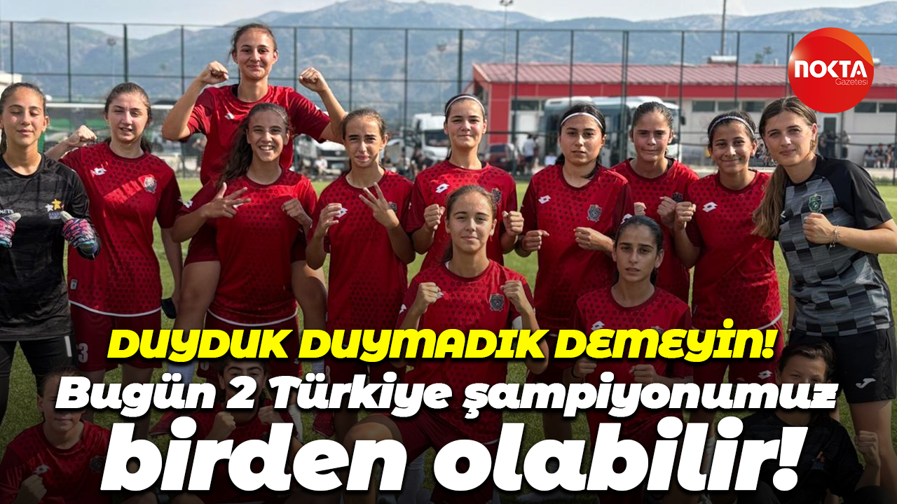 Duyduk duymadık demeyin! Bugün 2 Türkiye şampiyonumuz birden olabilir!