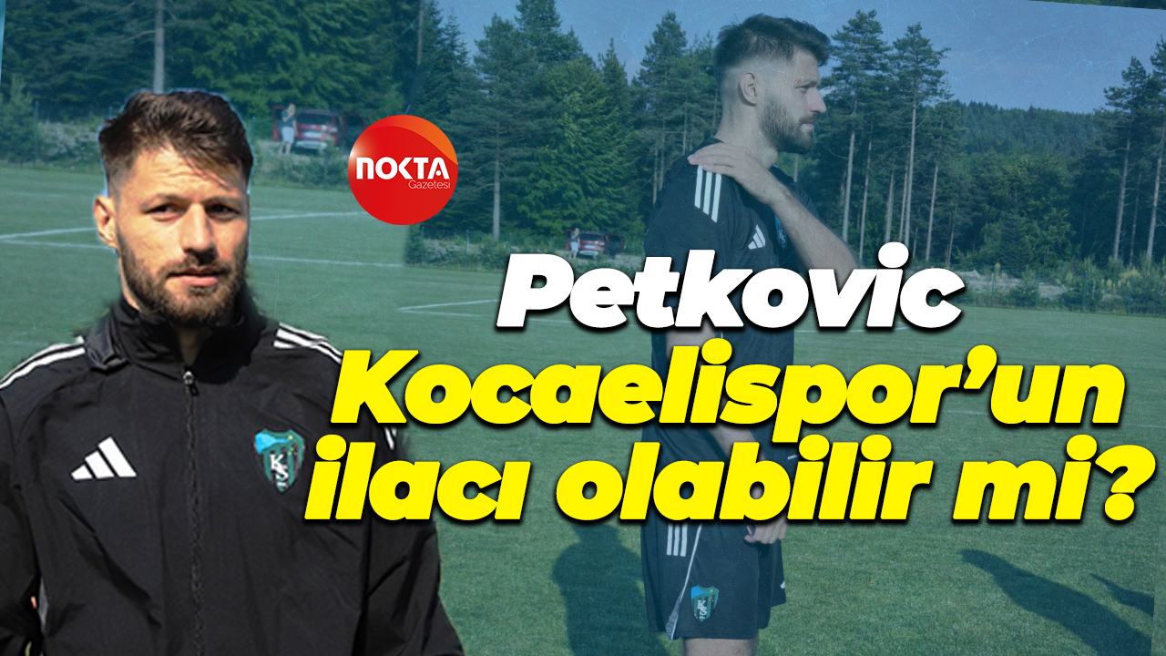 Petkovic, Kocaelispor’un ilacı olabilir mi?