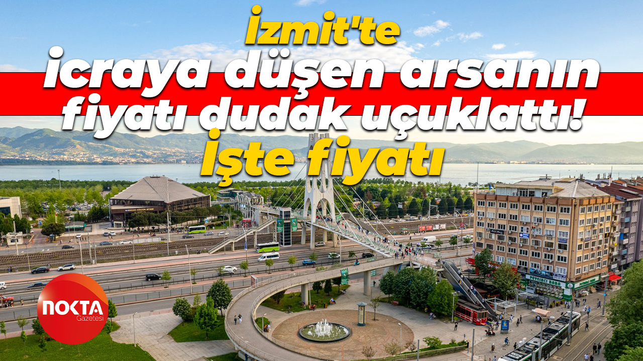 İzmit’te icraya düşen bu arsanın fiyatı dudak uçuklattı! İşte fiyatı