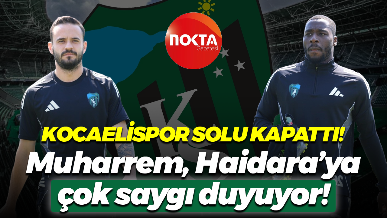 Kocaelispor solu kapattı! Muharrem, Haidara’ya çok saygı duyuyor!