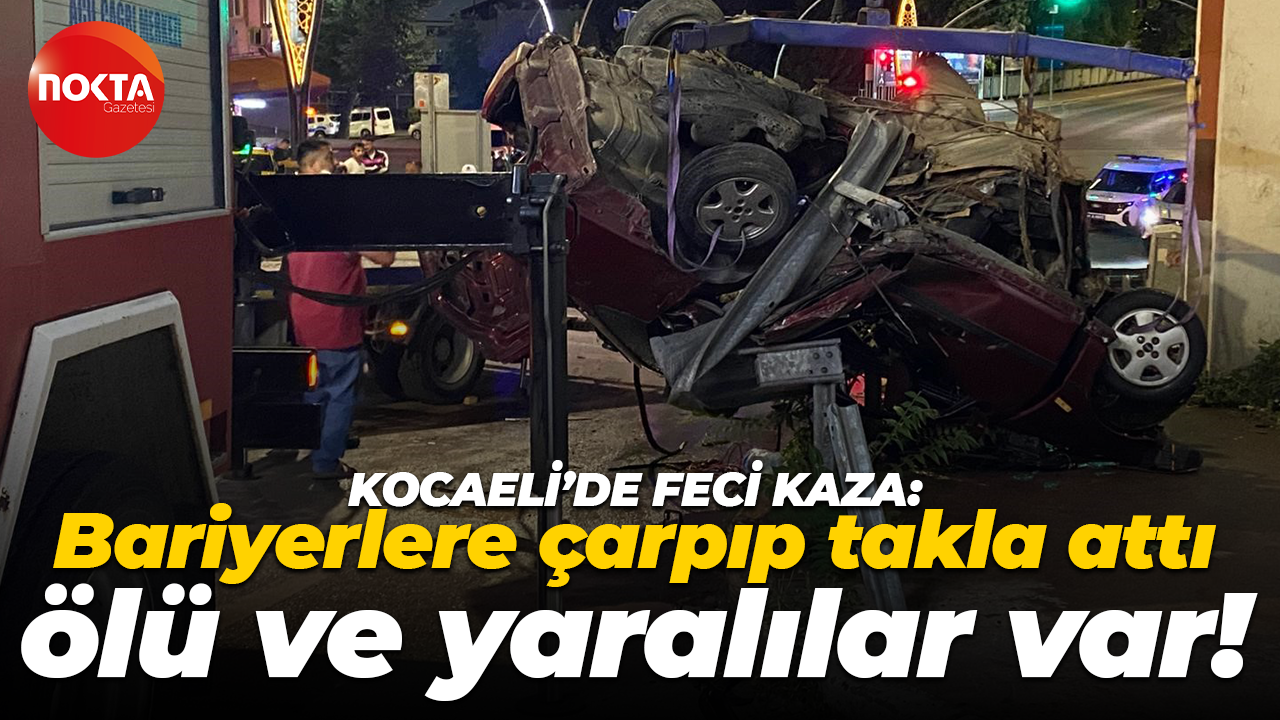 Kocaeli'de feci kaza: Bariyerlere çarpıp takla attı, ölü ve yaralılar var!