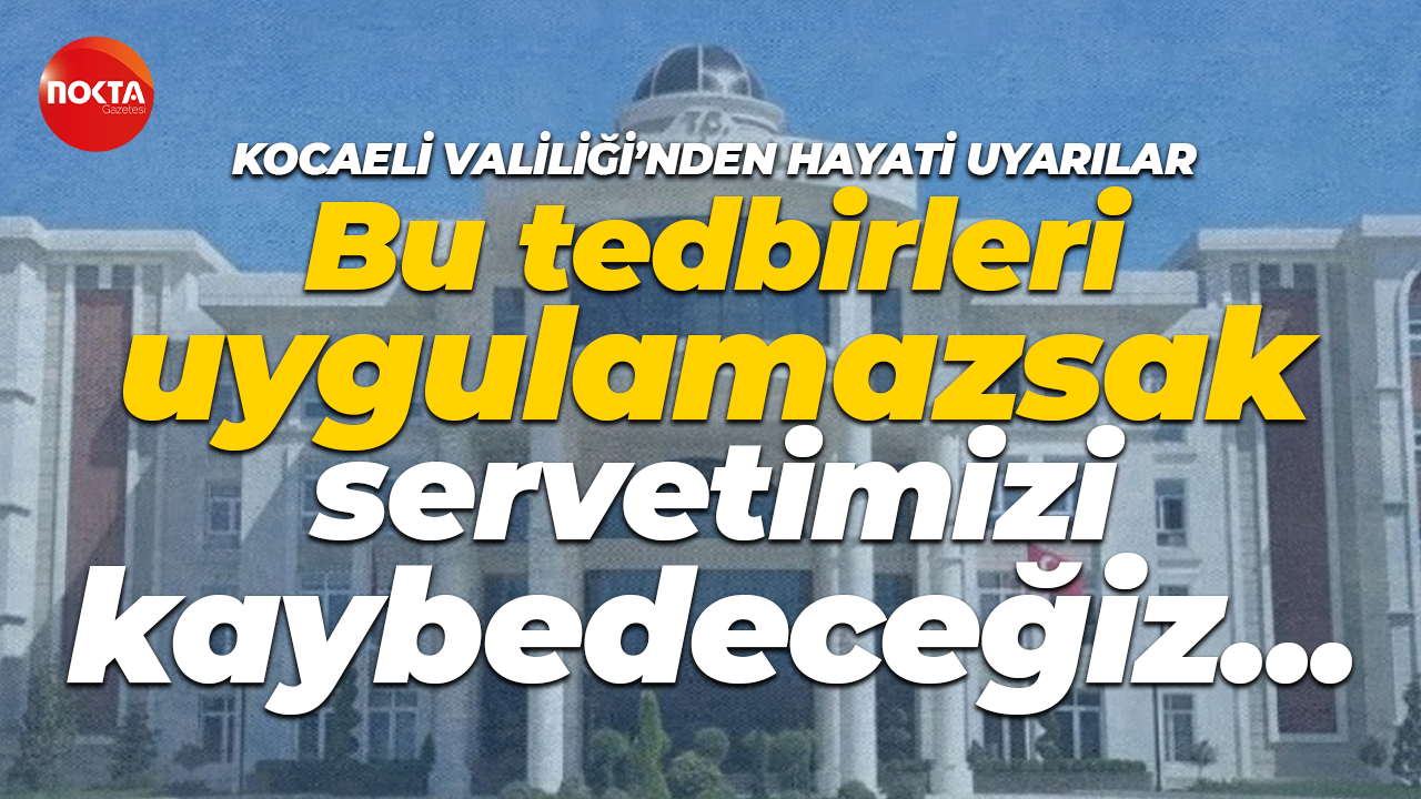 Kocaeli Valiliği Kocaelililere hayati uyarılarda bulundu! Tedbirleri tek tek sıraladı