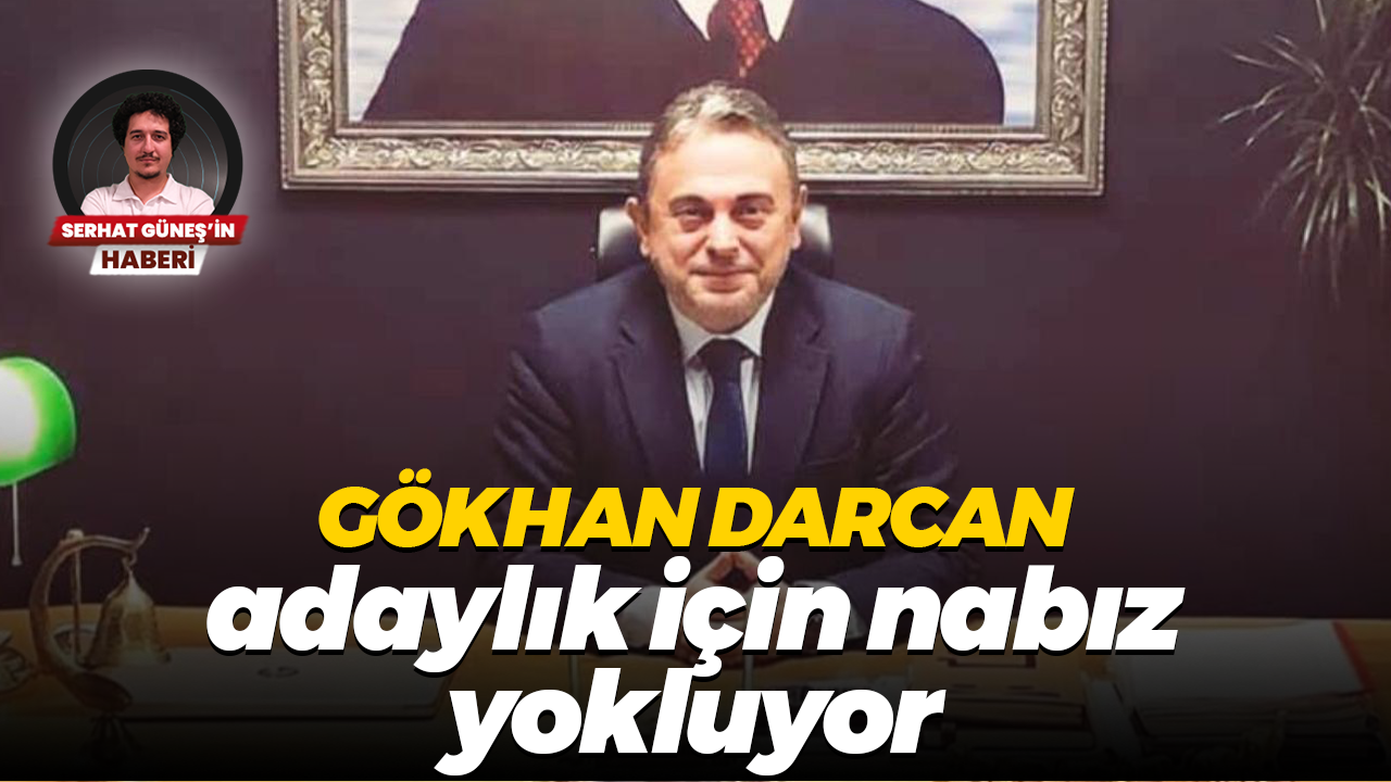 Gökhan Darcan adaylık için nabız yokluyor