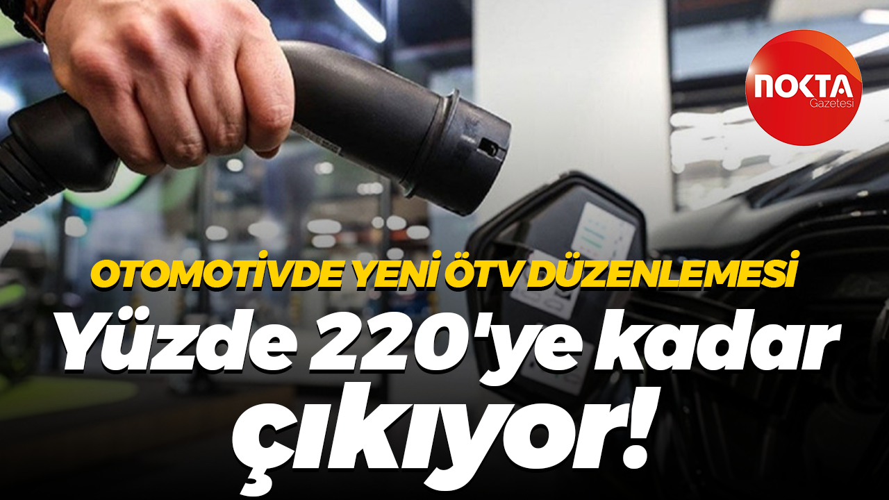Otomotivde yeni ÖTV düzenlemesi... Yüzde 220'ye kadar çıkıyor!