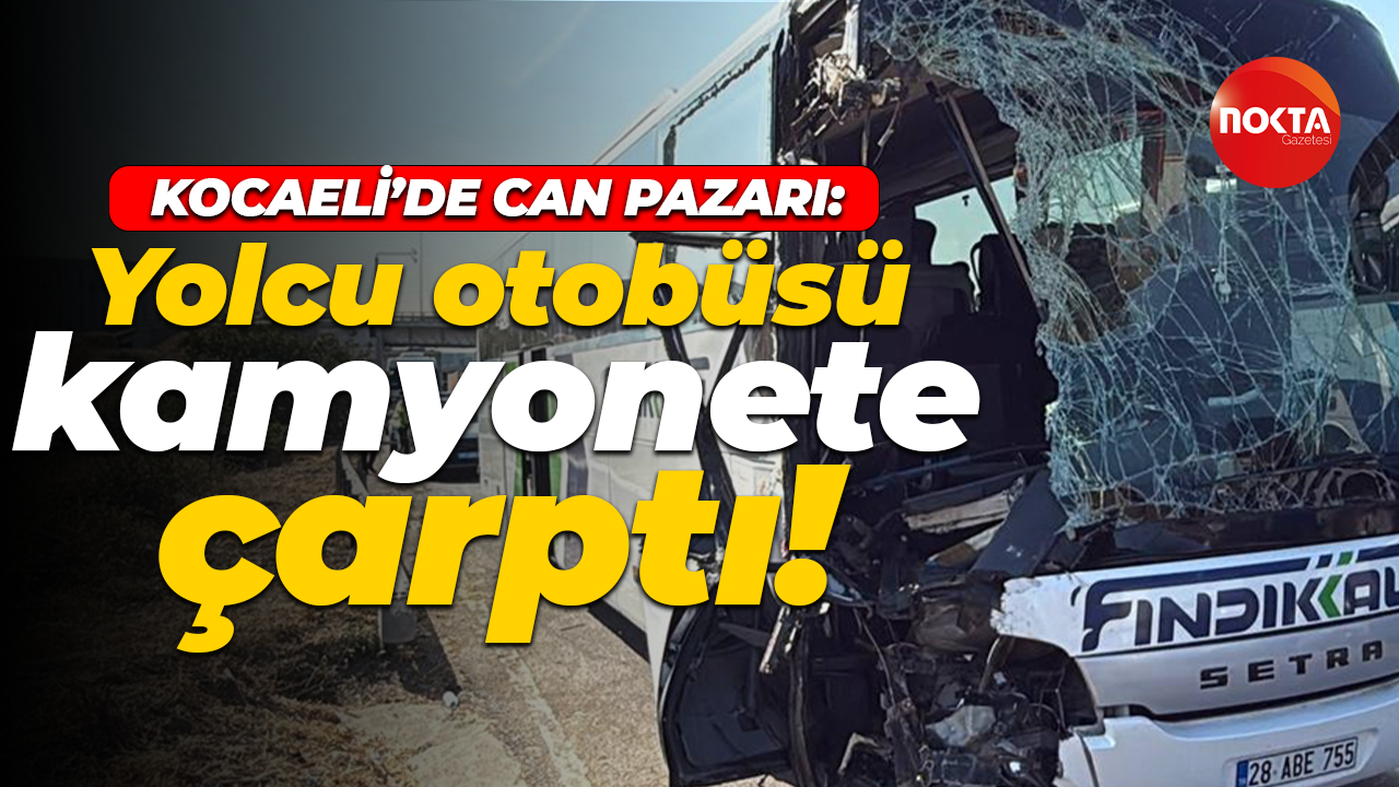 Kocaeli'de can pazarı: Yolcu otobüsü kamyonete çarptı!