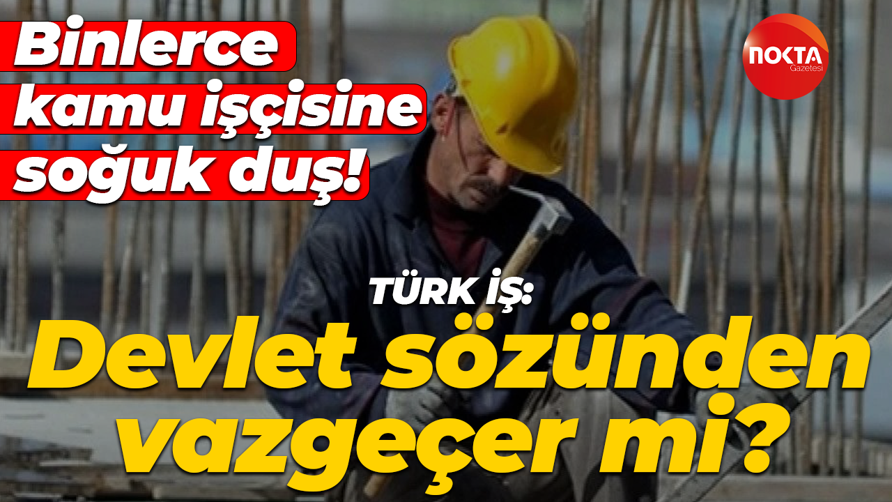 Binlerce kamu işçisine hükümetten soğuk duş! Ramazan Ağar: Devlet sözünden vazgeçer mi?