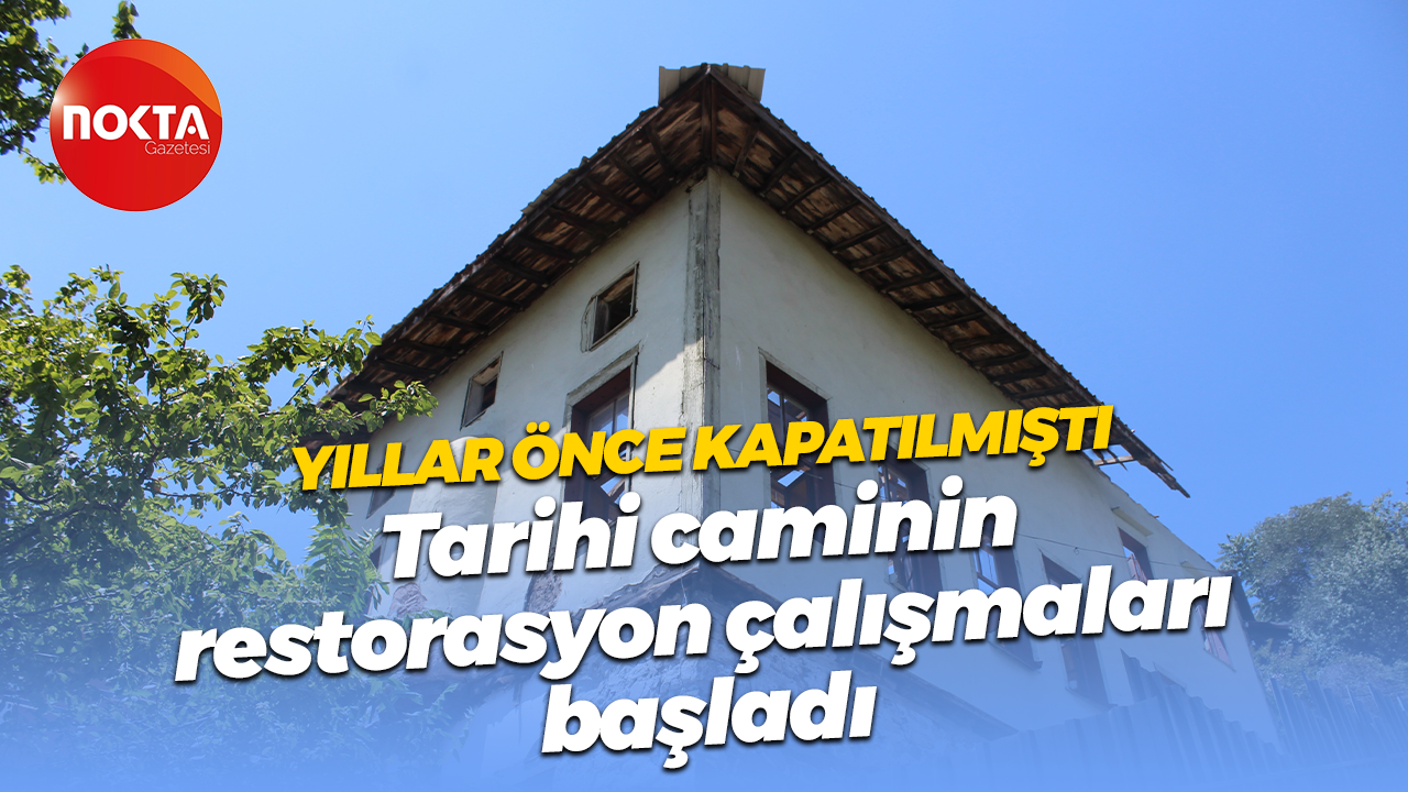Yıllar önce kapatılmıştı... Tarihi caminin restorasyon çalışmaları başladı