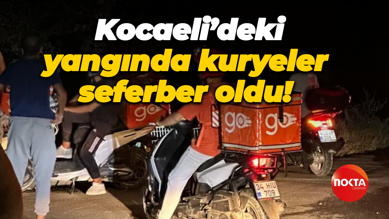 Kocaeli’deki yangında kuryeler seferber oldu!