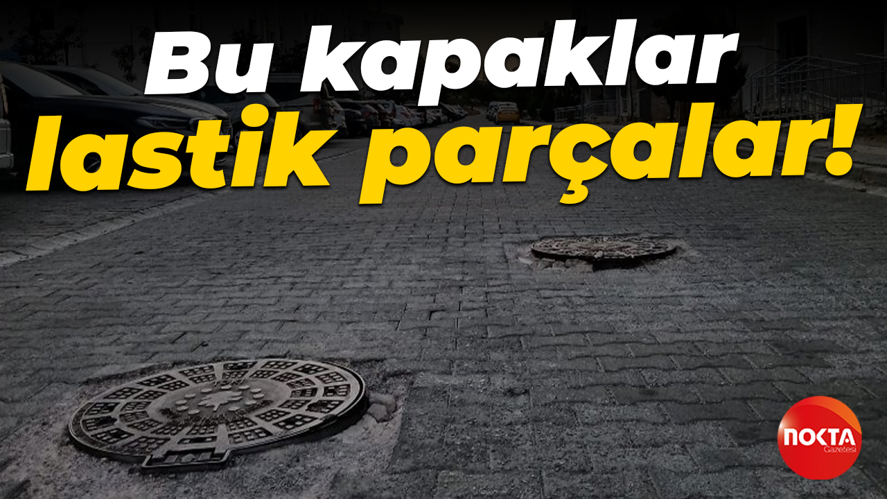 Bu kapaklar lastik parçalar!