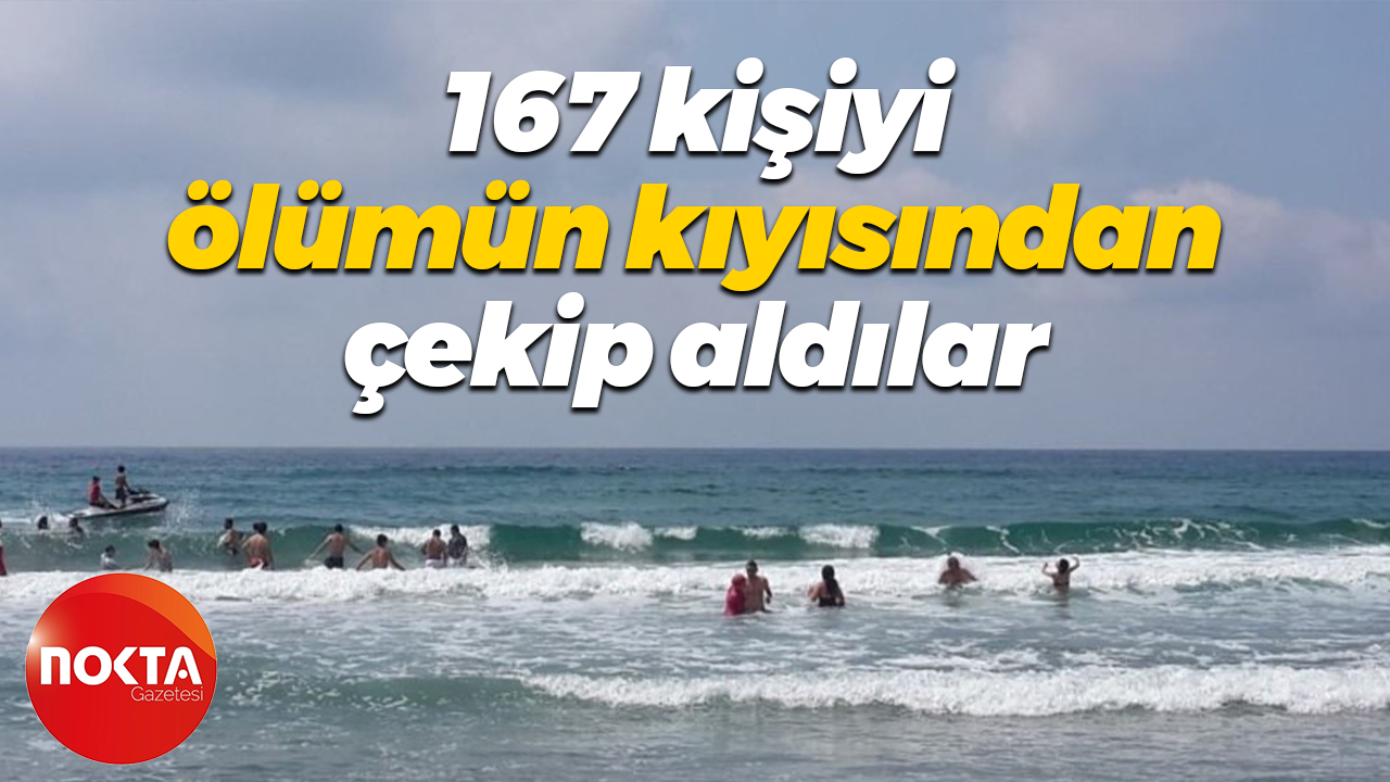 167 kişiyi ölümün kıyısında çekip aldılar