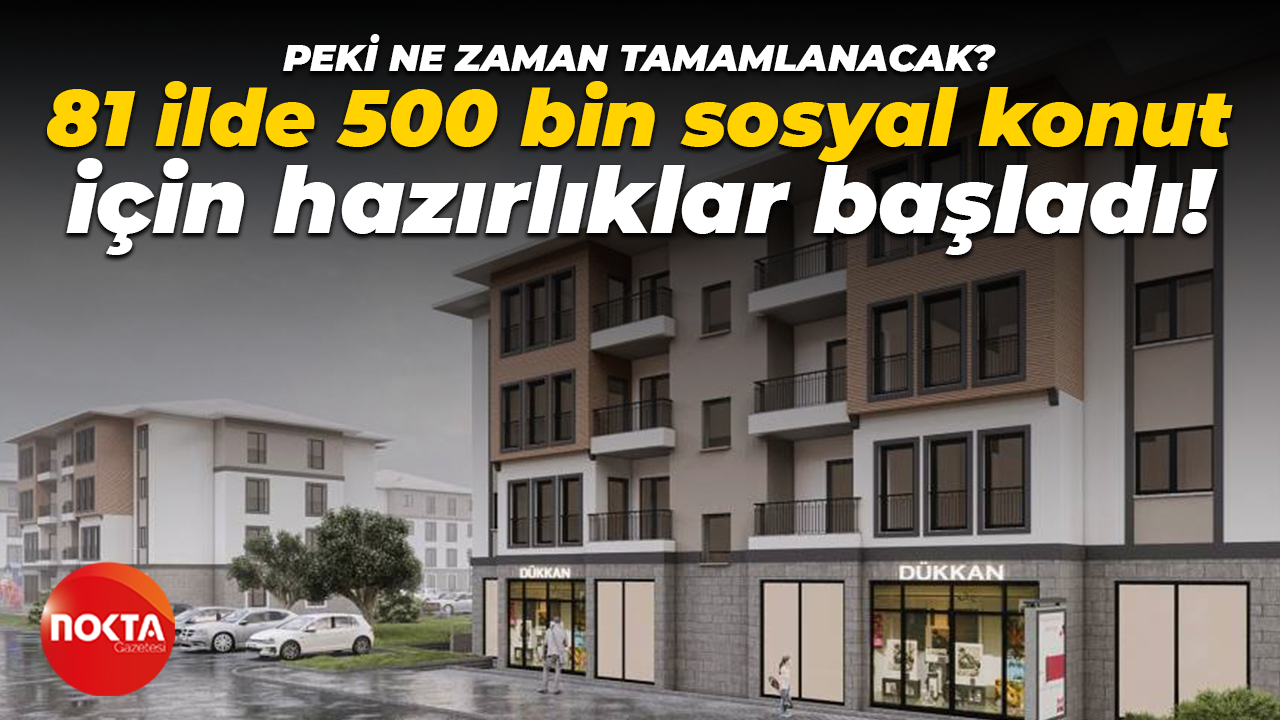 81 İlde 500 bin sosyal konut için hazırlıklar başladı! Peki ne zaman tamamlanacak?