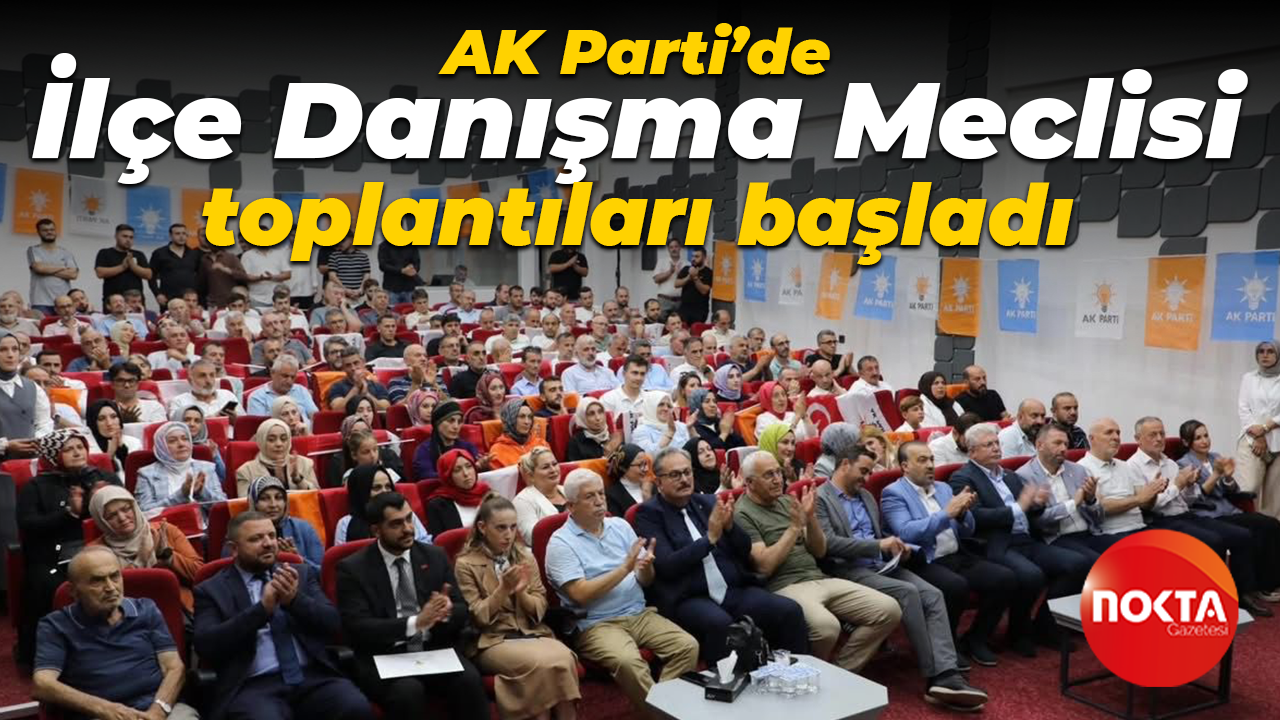 AK Parti’de İlçe Danışma Meclisi toplantıları başladı