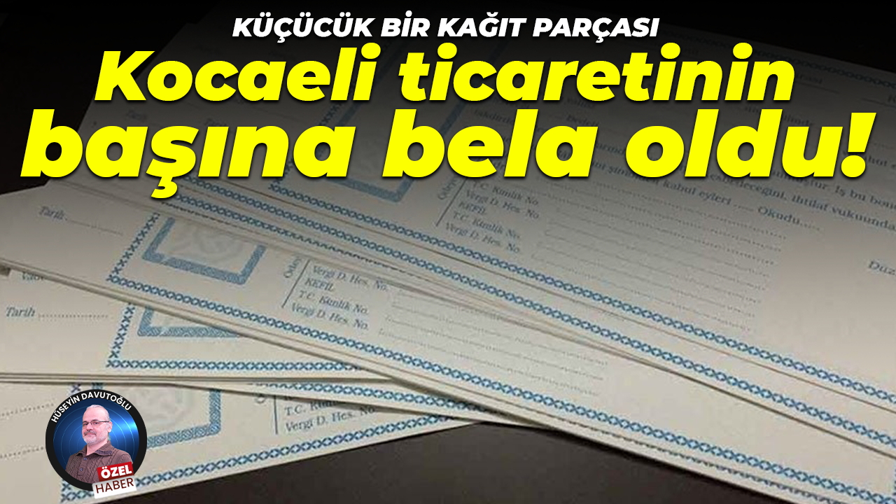 Küçücük bir kağıt parçası, Kocaeli ticaretinin başına bela oldu!