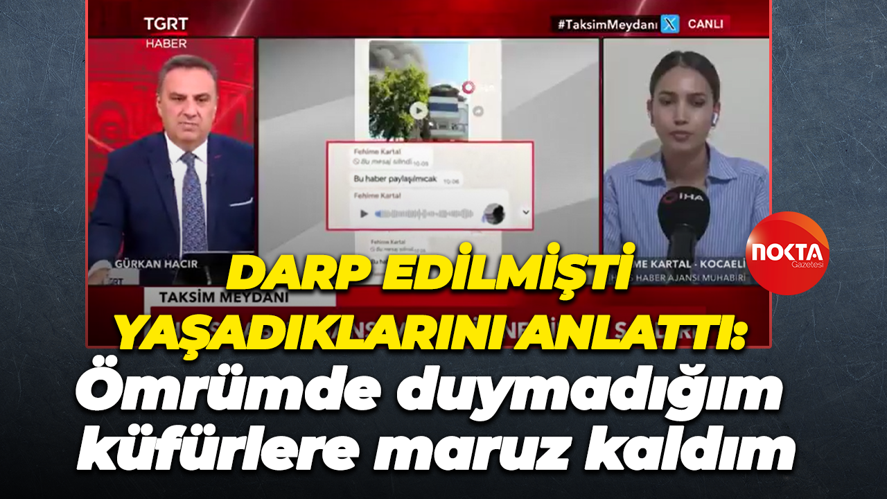 Darp edilmişti, yaşadıklarını anlattı "Ömrümde duymadığım küfürlere maruz kaldım"